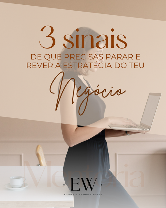 3 sinais de que precisas de parar e rever a estratégia do teu negócio!